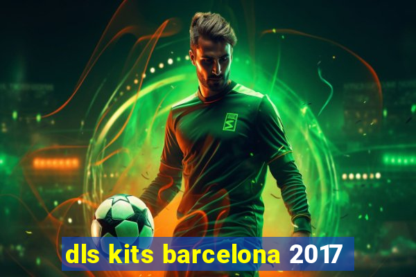 dls kits barcelona 2017